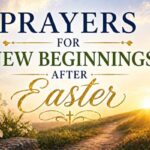 Prayers for New Beginnings After Easter