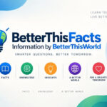 BetterThisFacts Information by BetterThisWorld BetterThisFacts Information by BetterThisWorld
