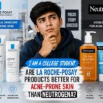 i am a college student. are la roche-posay products better for acne-prone skin than neutrogena? i am a college student. are la roche-posay products better for acne-prone skin than neutrogena