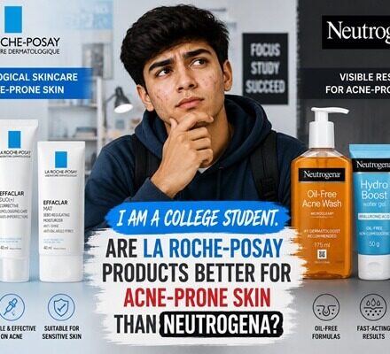 i am a college student. are la roche-posay products better for acne-prone skin than neutrogena